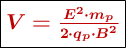\fbox{\color[RGB]{192,0,0}{\bm{V= \frac{E^2\cdot m_p}{2\cdot q_p\cdot B^2}}}}