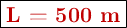 \fbox{\color[RGB]{192,0,0}{\bf L = 500\ m}}