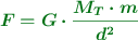 \color[RGB]{2,112,20}{\bm{F = G\cdot \frac{M_T\cdot m}{d^2}}}