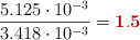 \frac{5.125\cdot 10^{-3}}{3.418\cdot 10^{-3}} = \color[RGB]{192,0,0}{\bf 1.5}