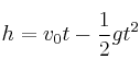 h = v_0t - \frac{1}{2}gt^2