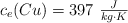 c_e(Cu) = 397\ \textstyle{J\over kg\cdot K}