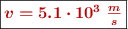 \fbox{\color[RGB]{192,0,0}{\bm{v = 5.1\cdot 10^3\ \frac{m}{s}}}}