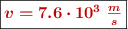 \fbox{\color[RGB]{192,0,0}{\bm{v = 7.6\cdot 10^3\ \frac{m}{s}}}}