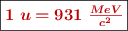 \fbox{\color[RGB]{192,0,0}{\bm{1\ u = 931\ \frac{MeV}{c^2}}}}