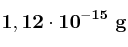 \bf 1,12\cdot 10^{-15}\ g