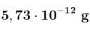 \bf 5,73\cdot 10^{-12}\ g