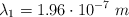 \lambda_1 = 1.96\cdot 10^{-7}\ m