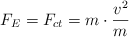F_E = F_{ct}  = m\cdot \frac{v^2}{m}