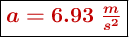 \fbox{\color[RGB]{192,0,0}{\bm{a = 6.93\ \frac{m}{s^2}}}}
