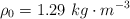 \rho_0 = 1.29\ kg\cdot m^{-3}