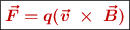 \fbox{\color[RGB]{192,0,0}{\bm{\vec{F} = q(\vec{v}\ \times\ \vec{B})}}}