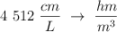 4\ 512\ \frac{cm}{L}\  \to\ \frac{hm}{m^3}