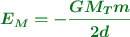 \color[RGB]{2,112,20}{\bm{E_M  = -\frac{GM_Tm}{2d}}}