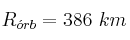 R_{\acute{o}rb} = 386\ km