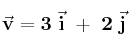\bf \vec v = 3\ \vec i\ +\ 2\ \vec j
