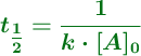 \color[RGB]{2,112,20}{\bm{t_{\textstyle{1\over 2}} = \frac{1}{k\cdot [A]_0}}}