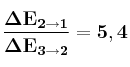 \bf \frac{\Delta E_{2\rightarrow 1}}{\Delta E_{3\rightarrow 2}} = 5,4