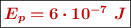 \fbox{\color[RGB]{192,0,0}{\bm{E_p = 6\cdot 10^{-7}\ J}}}
