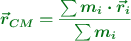 \color[RGB]{2,112,20}{\bm{\vec{r}_{CM} = \frac{\sum m_i\cdot \vec{r}_i}{\sum m_i}}}