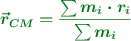 \color[RGB]{2,112,20}{\bm{\vec r_{CM} = \frac{\sum m_i\cdot r_i}{\sum m_i}}}