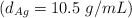 (d_{Ag} = 10.5\ g/mL)