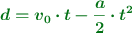 \color[RGB]{2,112,20}{\bm{d = v_0\cdot t - \frac{a}{2}\cdot t^2}}