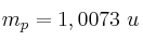 m_p = 1,0073\ u