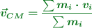 \color[RGB]{2,112,20}{\bm{\vec v_{CM} = \frac{\sum m_i\cdot v_i}{\sum m_i}}}