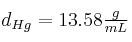d_{Hg} = 13.58\textstyle \frac{g}{mL}