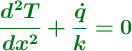 \color[RGB]{2,112,20}{\bm{\frac{d^2 T}{dx^2} + \frac{\dot{q}}{k} = 0}}