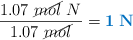 \frac{1.07\ \cancel{mol}\ N}{1.07\ \cancel{mol}} = \color[RGB]{0,112,192}{\bf 1\ N