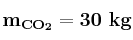 \bf m_{CO_2} = 30\ kg