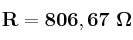 \bf R = 806,67\ \Omega