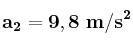 \bf a_2 = 9,8\ m/s^2