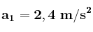 \bf a_1 = 2,4\ m/s^2
