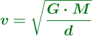 \color[RGB]{2,112,20}{\bm{v = \sqrt{\frac{G\cdot M}{d}}}}