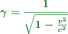 \color[RGB]{2,112,20}{\bm{\gamma = \frac{1}{\sqrt{1 - \frac{v^2}{c^2}}}}}
