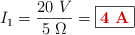 I_1 = \frac{20\ V}{5\ \Omega} = \fbox{\color[RGB]{192,0,0}{\bf 4\ A}}
