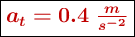 \fbox{\color[RGB]{192,0,0}{\bm{a_t = 0.4\ \frac{m}{s^{-2}}}}}