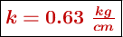 \fbox{\color[RGB]{192,0,0}{\bm{k = 0.63\ \frac{kg}{cm}}}}