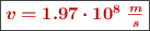 \fbox{\color[RGB]{192,0,0}{\bm{v = 1.97\cdot 10^8\ \frac{m}{s}}}}