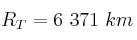 R_T = 6\ 371\ km