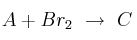 A + Br_2\ \to\ C