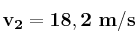 \bf v_2 = 18,2\ m/s