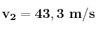 \bf v_2 = 43,3\ m/s