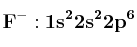 \bf F^-: 1s^22s^22p^6
