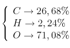 \left\{
\begin{array}{l}
C \to 26,68\% \\
H \to 2,24\% \\
O \to 71,08\%
\end{array}
\right. \left\{
\begin{array}{l}
C \to 26,68\% \\
H \to 2,24\% \\
O \to 71,08\%
\end{array}
\right.