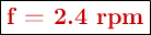 \fbox{\color[RGB]{192,0,0}{\textbf{f = 2.4 rpm}}}