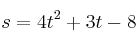 s = 4t^2 + 3t - 8